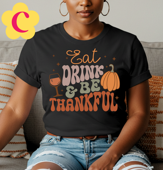 Eat, Drink, and Be Thankful Unisex T-Shirt