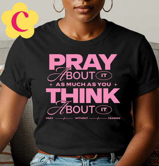 Pray About It As Much As You Think About It Pink Unisex T-Shirt