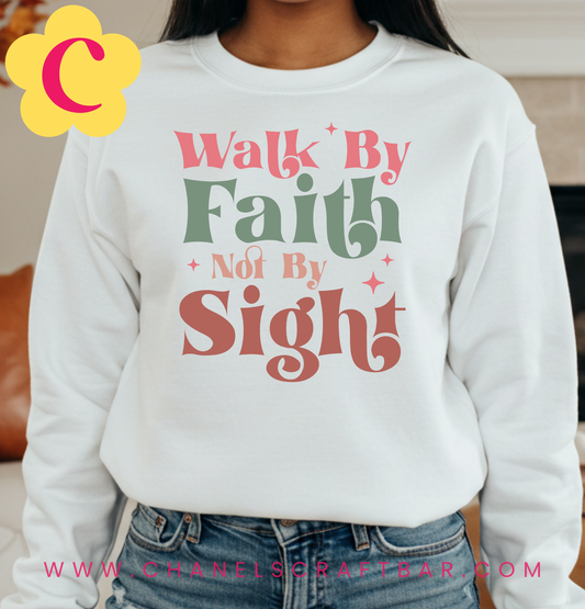 Walk By Faith Not By Sight Crewneck