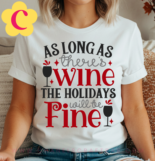 As Long As There's Wine The Holidays Will Be Fine T-Shirt